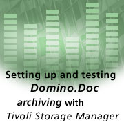 Setting up and testing Domino.Doc archiving with Tivoli Storage Manager