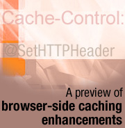 A preview of browser-side caching enhancements
