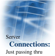 Server Connections: Just passing thru