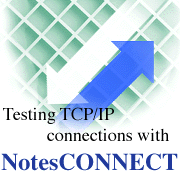 Testing TCP/IP connections with NotesCONNECT