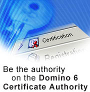 Be the authority on the Domino 6 Certificate Authority