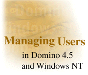 Managing Users in Domino 4.5 and Windows NT